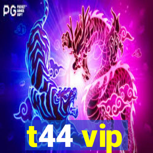 t44 vip